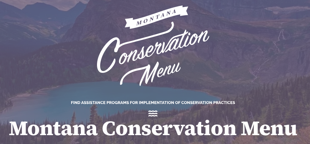 A joint effort of the Montana Association of Conservation Districts and the Montana Watershed Coordination Council, the Menu is there to help you find natural resource funding, grants, loans, and technical assistance across the state, empowering local conservation and resource stewardship.